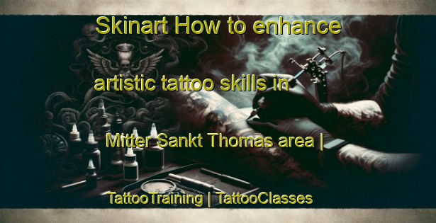Skinart How to enhance artistic tattoo skills in Mitter Sankt Thomas area | TattooTraining | TattooClasses | SkinartTraining-Austria